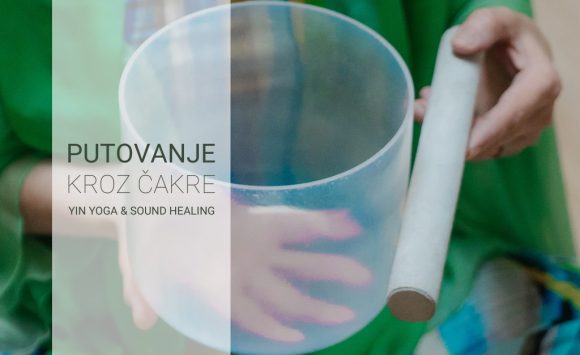 Radionica u martu: Putovanje kroz čakre – Yin Yoga & Sound Healing