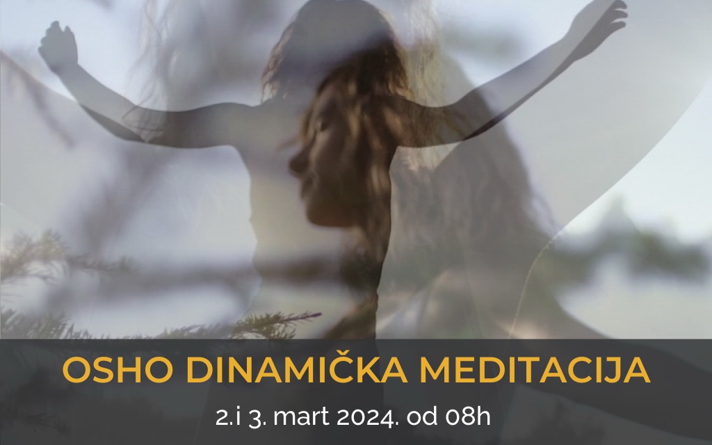 OSHO Dinamička meditacija - 2. i 3. mart 2024.