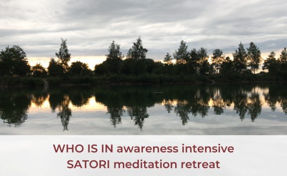 WHO IS IN Awareness Intensive & SATORI Meditation Retreat