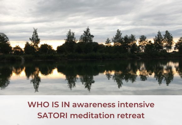 WHO IS IN Awareness Intensive & SATORI Meditation Retreat